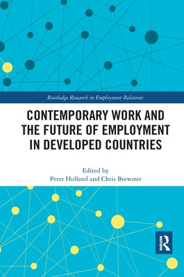Contemporary Work and the Future of Employment in Developed Countries by Holland, Peter