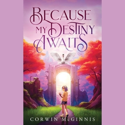 Because My Destiny Awaits by McGinnis, Corwin