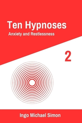 Ten Hypnoses: Anxiety and Restlessness by Simon, Ingo Michael