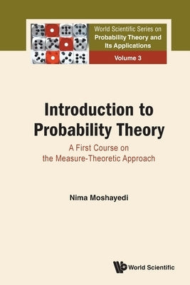 Introduction to Probability Theory: A First Course on the Measure-Theoretic Approach by Moshayedi, Nima