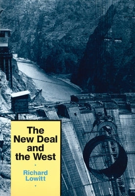 The New Deal and the West by Lowitt, Richard