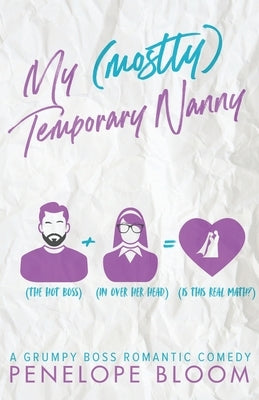 My (Mostly) Temporary Nanny: A Grumpy Boss Romantic Comedy by Bloom, Penelope