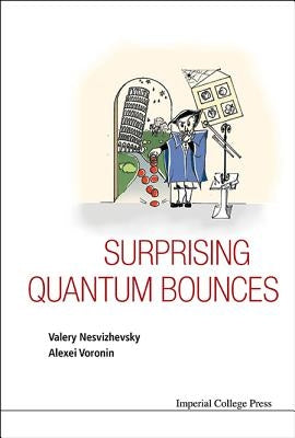Surprising Quantum Bounces by Nesvizhevsky, Valery