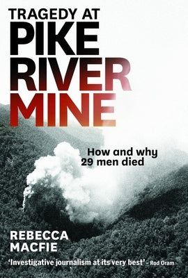 Tragedy at Pike River Mine: How and Why 29 Men Died by Macfie, Rebecca