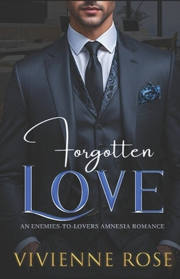 Forgotten Love: An Enemies-to-Lovers Amnesia Romance by Rose, Vivienne