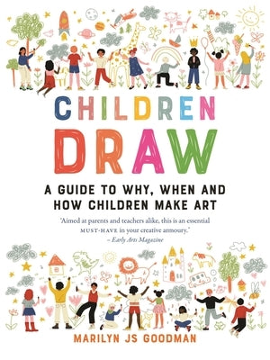 Children Draw: A Guide to Why, When and How Children Make Art by Goodman, Marilyn Js