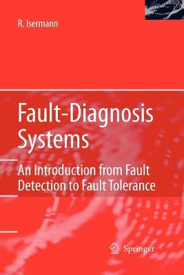 Fault-Diagnosis Systems: An Introduction from Fault Detection to Fault Tolerance by Isermann, Rolf