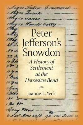 Peter Jefferson's Snowdon: A History of Settlement at the Horseshoe Bend by Yeck, Joanne L.