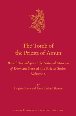 The Tomb of the Priests of Amun: Burial Assemblages at the National Museum of Denmark Gate of the Priests Series Volume 2 by Sousa, Rogério