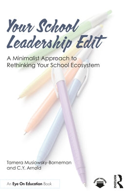 Your School Leadership Edit: A Minimalist Approach to Rethinking Your School Ecosystem by Musiowsky-Borneman, Tamera
