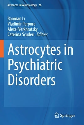 Astrocytes in Psychiatric Disorders by Li, Baoman