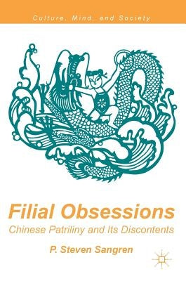 Filial Obsessions: Chinese Patriliny and Its Discontents by Sangren, P. Steven