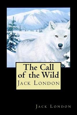 The Call of the Wild by London, Jack