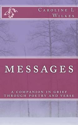 Messages: A companion in grief through poetry and verse by Wilkes, Caroline L.