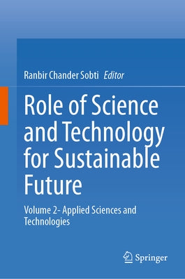Role of Science and Technology for Sustainable Future: Volume 2- Applied Sciences and Technologies by Sobti, Ranbir Chander