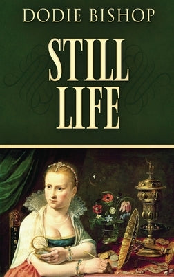 Still Life: A 17th Century Historical Romance Novel by Bishop, Dodie
