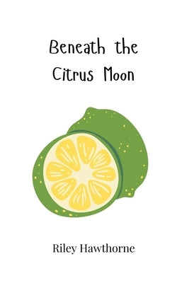 Beneath the Citrus Moon by Hawthorne, Riley