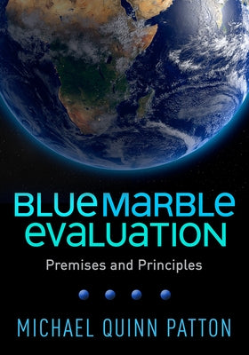 Blue Marble Evaluation: Premises and Principles by Patton, Michael Quinn