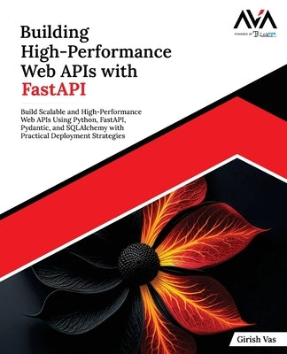 Building High-Performance Web APIs with FastAPI by Vas, Girish