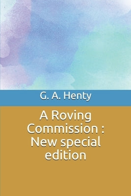 A Roving Commission: New special edition by Henty, G. a.