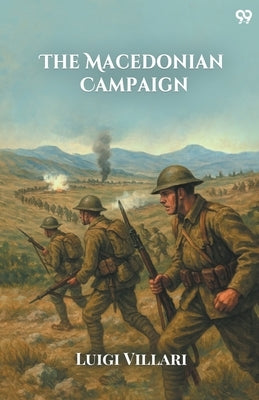 The Macedonian Campaign by Villari, Luigi