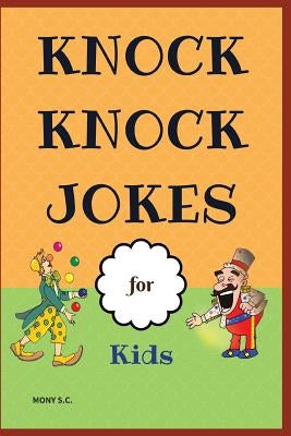 Knock Knock Jokes for Kids: Who's There?;funny Jokes; Highlight of Knock Knock Ever by S. C., Mony