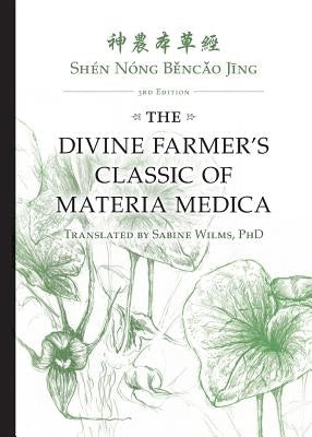 Shén Nóng Běncǎo Jīng: The Divine Farmer's Classic of Materia Medica 3rd Edition by Wilms, Sabine