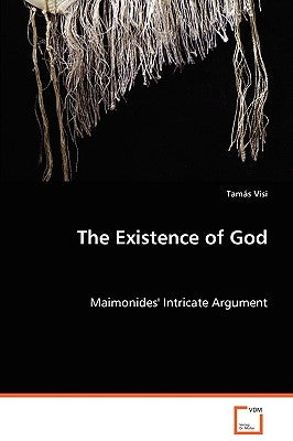 The Existence of God - Maimonides' Intricate Argument by Visi, Tamás