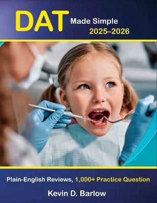 DAT Made Simple 2025-2026: Plain-English DAT Prep with 1,000+ Practice Questions, Detailed Reviews & Proven Strategies for Biology, General Chemistry, by D. Barlow, Kevin