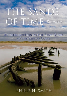 The Sands of Time Revisited: An Introduction to the Sand Dunes of the Sefton Coast by Smith, Philip H.
