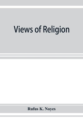 Views of religion by K. Noyes, Rufus