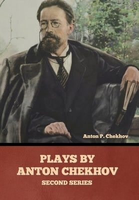 Plays by Anton Chekhov, Second Series by Chekhov, Anton Pavlovich