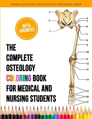 The Complete Osteology Coloring Book For Medical and Nursing Students - Human Anatomy and Physiology Colouring Book: The Perfect Gifts/present for Med by Obrian, Kennedy