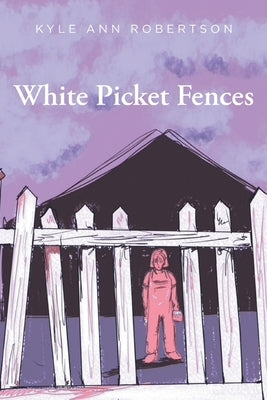 White Picket Fences by Robertson, Kyle Ann