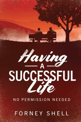Having a Successful Life: No Permission Needed by Shell, Forney