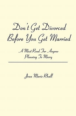 Don't Get Divorced Before You Get Married: A Must Read For Anyone Planning To Marry by Rhall, Jean Marie