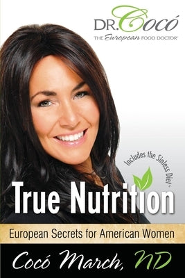 True Nutrition: European Secrets for American Women by March, Coco