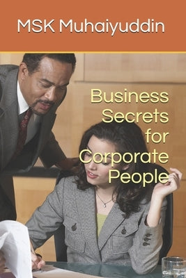 Business Secrets for Corporate People by Muhaiyuddin, Msk