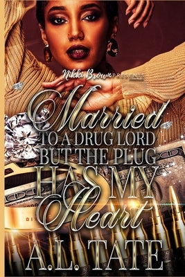 Married to a Drug Lord but the Plug Has My Heart by Tate, A. L.