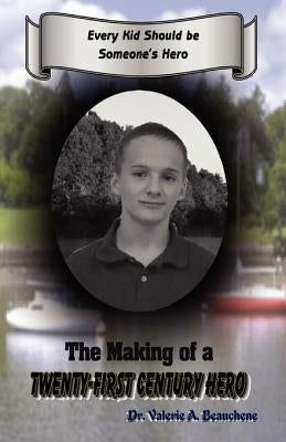 The Making of a Twenty-First Century Hero by Beauchene, Robert R.