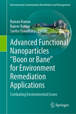 Advanced Functional Nanoparticles Boon or Bane for Environment Remediation Applications: Combating Environmental Issues by Kumar, Raman