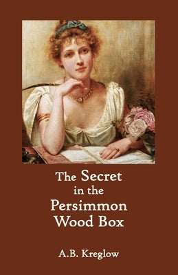 The Secret In The Persimmon Wood Box by Kreglow, A. B.
