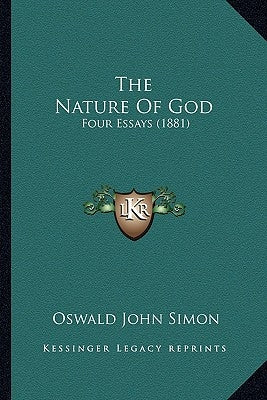 The Nature Of God: Four Essays (1881) by Simon, Oswald John