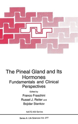 The Pineal Gland and Its Hormones:: Fundamentals and Clinical Perspectives by Fraschini, Franco