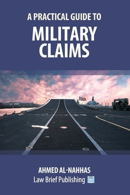 A Practical Guide to Military Claims by Al-Nahhas, Ahmed