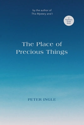 The Place of Precious Things by Ingle, Peter