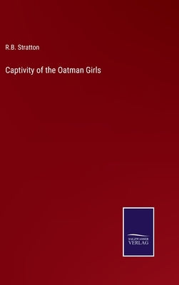 Captivity of the Oatman Girls by Stratton, R. B.