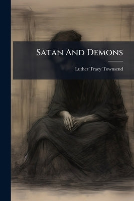 Satan And Demons by Townsend, Luther Tracy