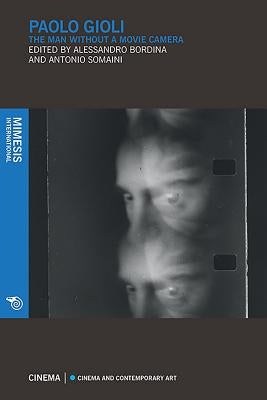 Paolo Gioli: The Man Without a Movie Camera by Bordina, Alessandro