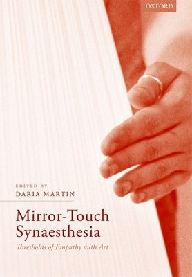 Mirror-Touch Synaesthesia: Thresholds of Empathy with Art by Martin, Daria